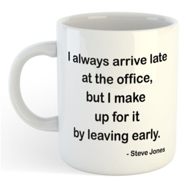 "I always arrive at the office late..." Personalised 11oz Mug Thumbnail