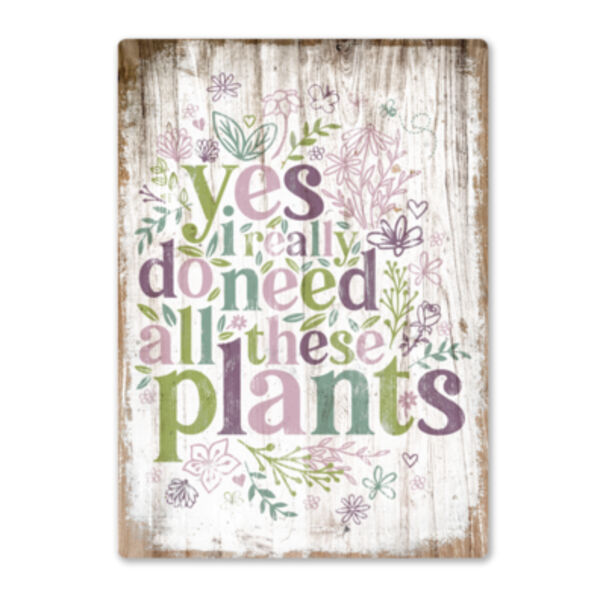 Yes I really do need all these plants metal sign Thumbnail