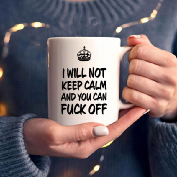 "I will not keep calm and you can fuck off" 11oz Mug Thumbnail