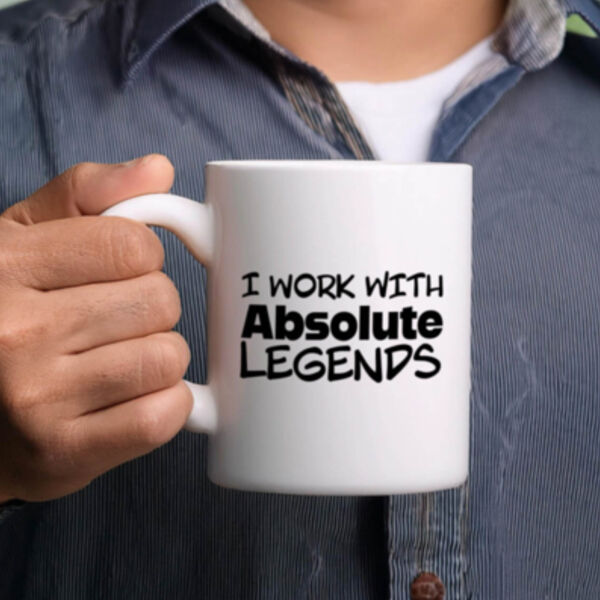 "I work with absolute legends" 11oz Mug Thumbnail