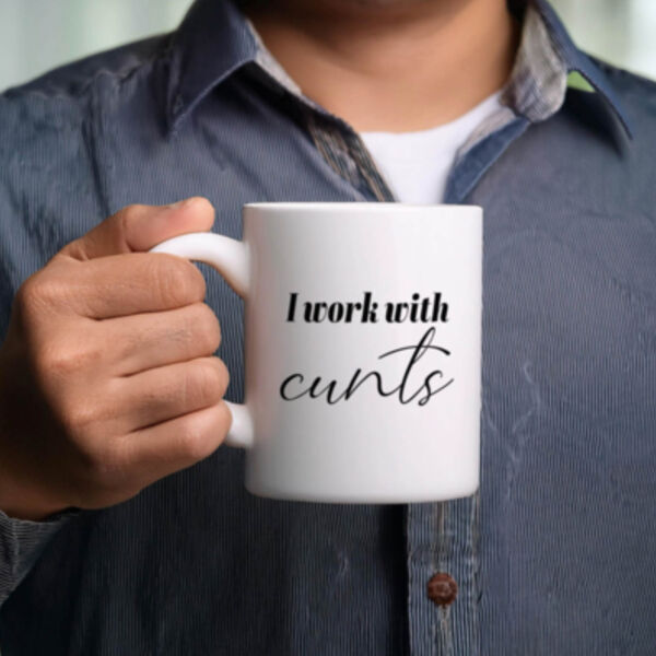 "I work with cunts" 11oz Mug Thumbnail
