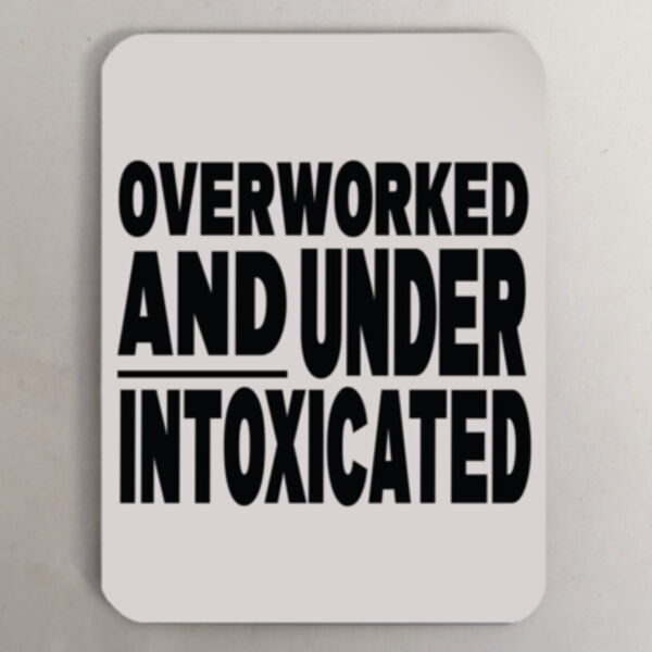 "Overworked and under intoxicated" Fridge Magnet Thumbnail